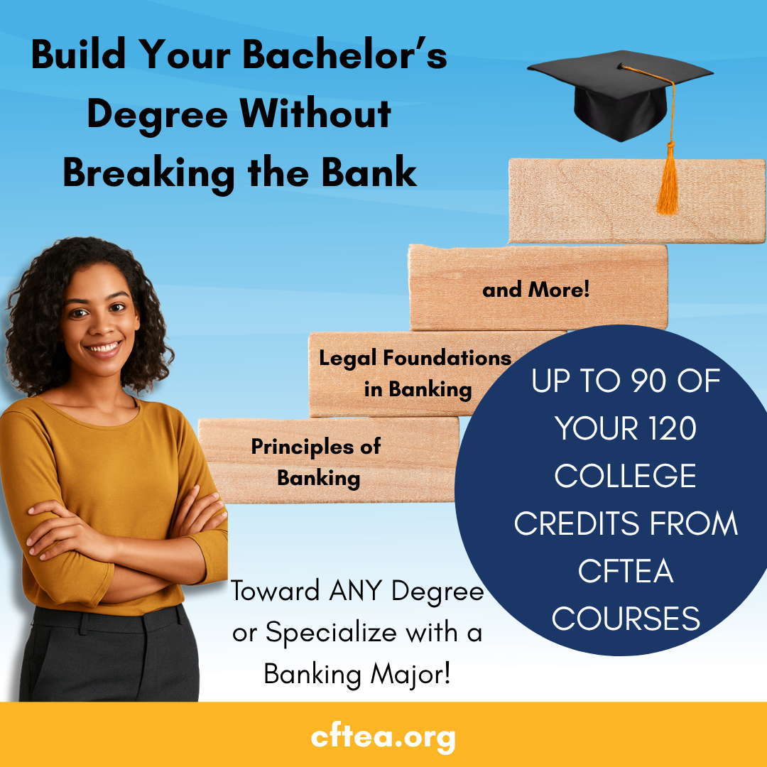 A smiling young woman in business casual attire stands confidently beside a staircase made of wooden blocks. Each step features a course title like "Principles of Banking" and "Legal Foundations in Banking," with the top block labeled "and More!" A graduation cap sits atop the highest step. A bold circular graphic states, "Up to 90 of your 120 college credits from CFTEA courses." The headline reads, "Build Your Bachelor's Degree Without Breaking the Bank." At the bottom, it notes, "Toward ANY Degree or Specialize with a Banking Major!" and displays the CFTEA website: cftea.org.