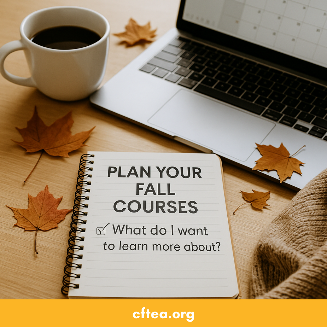 A cozy autumn workspace scene with a white coffee cup, open laptop showing a calendar, and scattered fall leaves on a wooden desk. In the foreground, an open spiral notebook displays the words: "PLAN YOUR FALL COURSES" and "What do I want to learn more about?" with a checkmark box. A warm beige sweater is partially visible, and a yellow banner at the bottom reads "cftea.org".