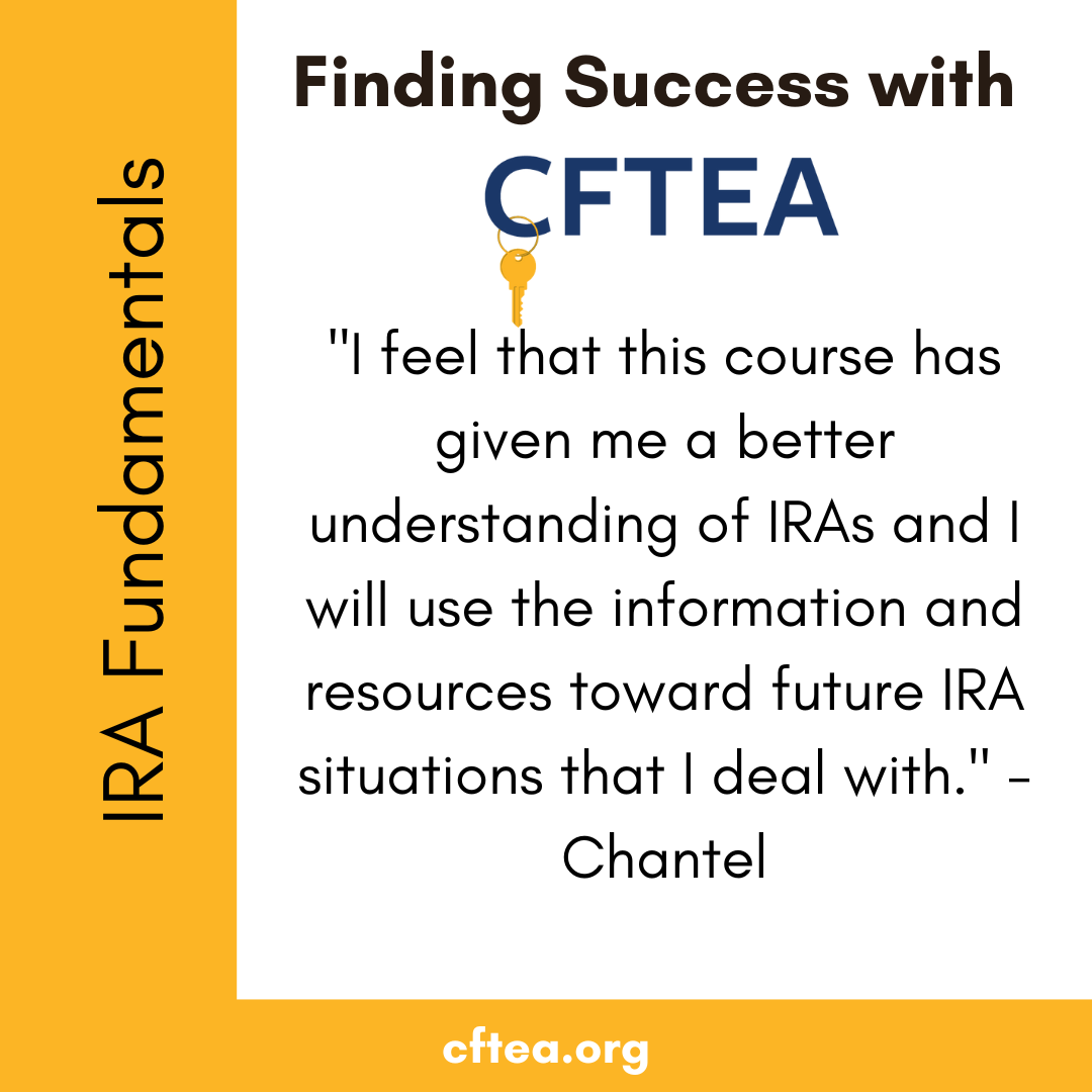 White and gold CFTEA graphic titled Finding Success with CFTEA, with the CFTEA logo and gold key at the top. A vertical gold bar on the left reads IRA Fundamentals. The center displays a student reflection: “I feel that this course has given me a better understanding of IRAs and I will use the information and resources toward future IRA situations that I deal with.” The quote is signed by Chantel. A gold bar at the bottom shows cftea.org.