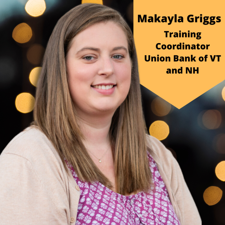 A professional headshot of Makayla Griggs smiling, with long straight light brown hair, wearing a patterned top and light cardigan. The background has soft gold lights. Text on the image reads Makayla Griggs, Training Coordinator, Union Bank of VT and NH.