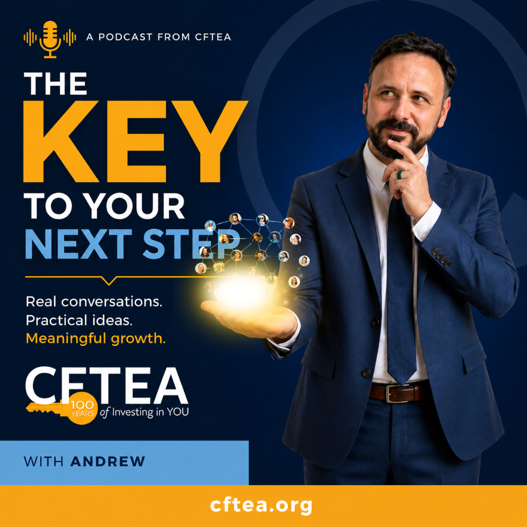 Promotional banner for The KEY to Your Next Step, a podcast from CFTEA. The left side features large gold and blue text reading “THE KEY TO YOUR NEXT STEP,” with the tagline “Real conversations. Practical ideas. Meaningful growth.” Below is the CFTEA logo with a “100 Years of Investing in You” emblem and a banner that reads “With Andrew.” The right side shows Andrew, dressed in a navy suit and tie, standing against a dark blue background. He looks thoughtfully upward with one hand on his chin while holding a glowing sphere in his other hand. Floating above the light is a network of connected profile icons, symbolizing professional relationships and career growth. A gold bar spans the bottom of the image with “cftea.org” centered in white text.
