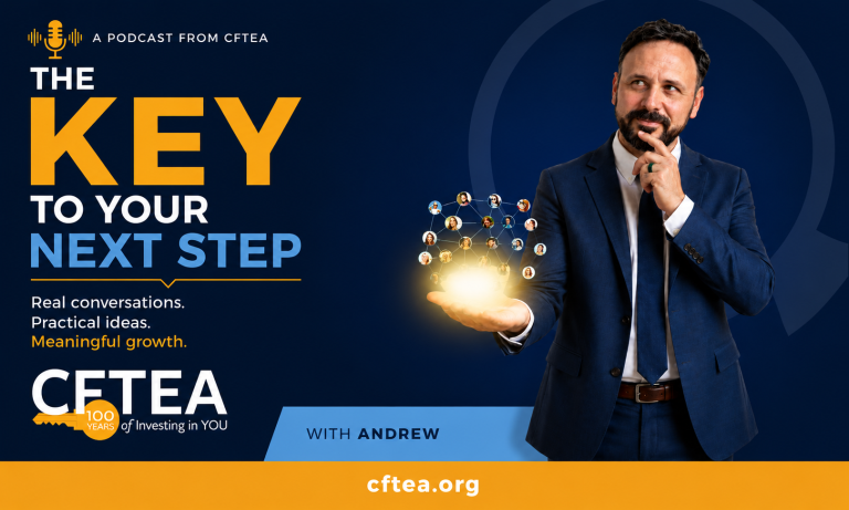 Promotional banner for The KEY to Your Next Step, a podcast from CFTEA. The left side features large gold and blue text reading “THE KEY TO YOUR NEXT STEP,” with the tagline “Real conversations. Practical ideas. Meaningful growth.” Below is the CFTEA logo with a “100 Years of Investing in You” emblem and a banner that reads “With Andrew.” The right side shows Andrew, dressed in a navy suit and tie, standing against a dark blue background. He looks thoughtfully upward with one hand on his chin while holding a glowing sphere in his other hand. Floating above the light is a network of connected profile icons, symbolizing professional relationships and career growth. A gold bar spans the bottom of the image with “cftea.org” centered in white text.
