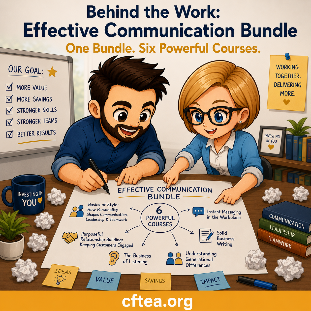 Wide illustrated promotional graphic for CFTEA's Effective Communication Bundle. Cartoon versions of Andrew and Tammy work together at a conference table, reviewing a large planning sheet that maps six communication courses: Basics of Style, Purposeful Relationship Building, The Business of Listening, Understanding Generational Differences, Solid Business Writing, and Instant Messaging in the Workplace. A whiteboard lists goals including more value, stronger skills, stronger teams, and better results. Sticky notes, books, a coffee mug, and office supplies reinforce the collaborative planning theme. The headline reads, "Behind the Work: Effective Communication Bundle, One Bundle. Six Powerful Courses." A gold footer across the bottom displays the website, cftea.org.