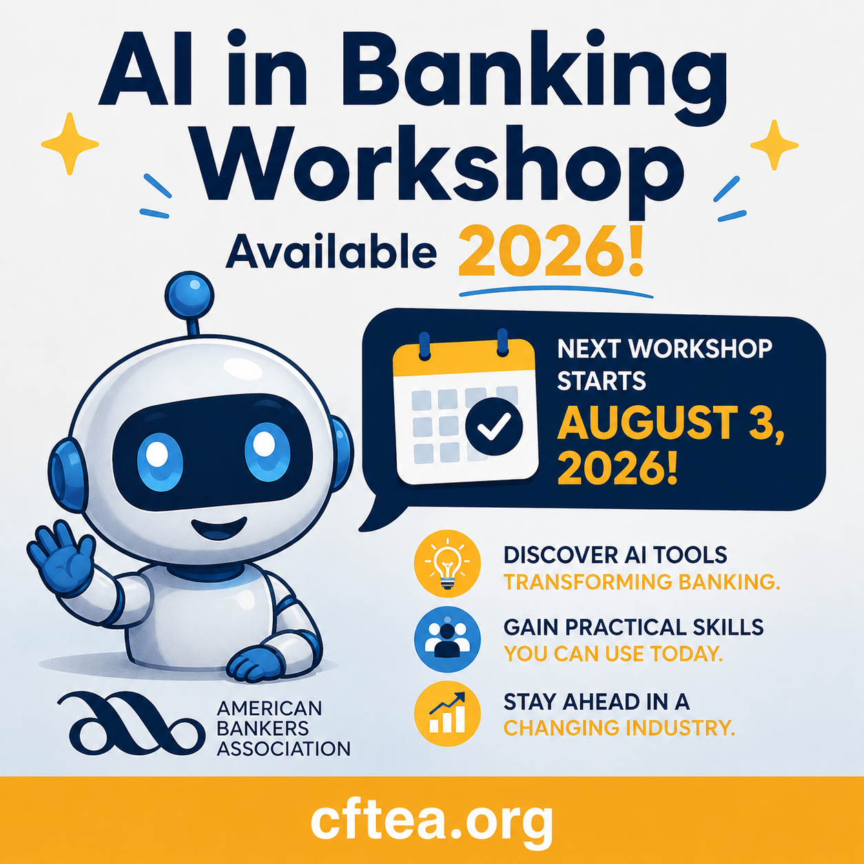 Wide promotional graphic advertising the American Bankers Association's AI in Banking Workshop. A friendly blue and white robot waves on the left beside the ABA logo, while the headline announces the workshop is available in 2026. A speech bubble highlights the next workshop beginning August 3, 2026. On the right, three icons emphasize the benefits: discovering AI tools for banking, building practical workplace skills, and preparing for a changing financial industry. A gold footer across the bottom displays the website, cftea.org.